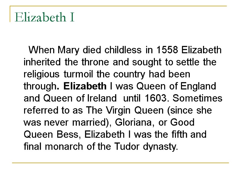 Elizabeth I      When Mary died childless in 1558 Elizabeth